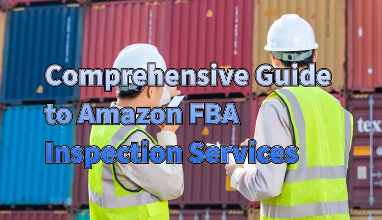 comprehensive-guide-to-amazon-fba-inspection-services-01.jpg