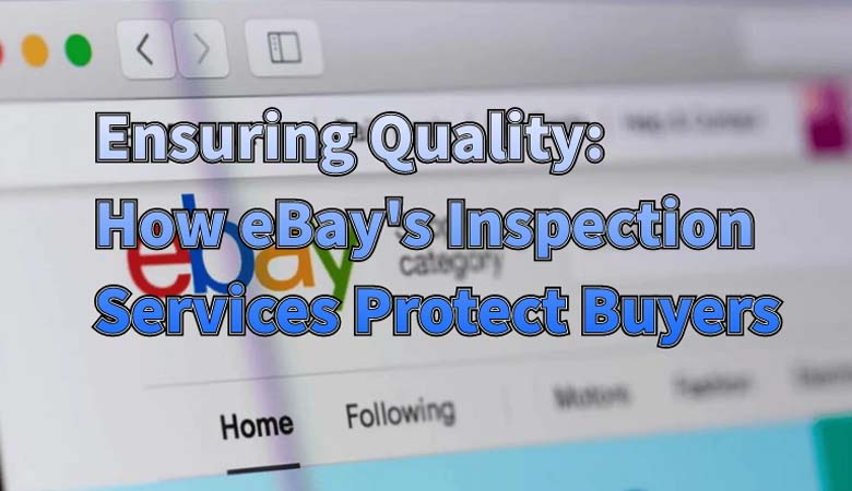 ensuring-quality-how-ebays-inspection-services-protect-buyers-01.jpg