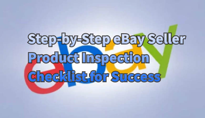 step-by-step-ebay-seller-product-inspection-checklist-for-success-01.jpg