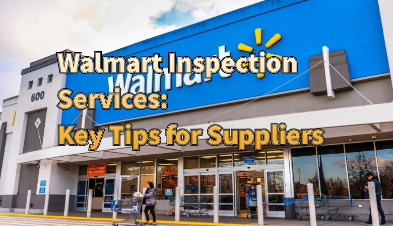 how-to-prepare-for-walmart-inspection-services-key-tips-for-suppliers.png