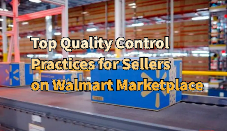 top-quality-control-practices-for-sellers-on-walmart-marketplace.png