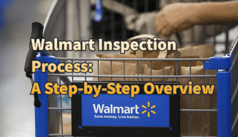 understanding-the-walmart-inspection-process-a-step-by-step-overview.png