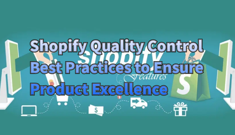 shopify-quality-control-best-practices-to-ensure-product-excellence-01.png